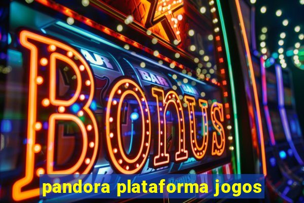 pandora plataforma jogos